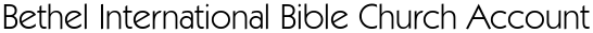Bethel International Bible Church Account